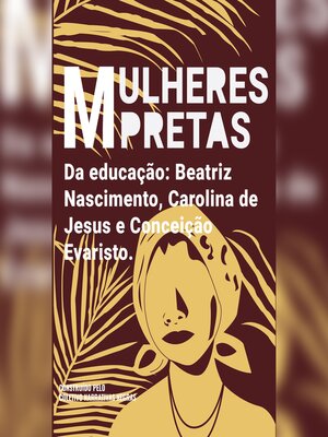 cover image of Mulheres pretas da educação  Conceição Evaristo, Beatriz Nascimento e Carolina de Jesus